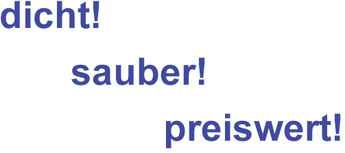 dicht, sauber, preiswert